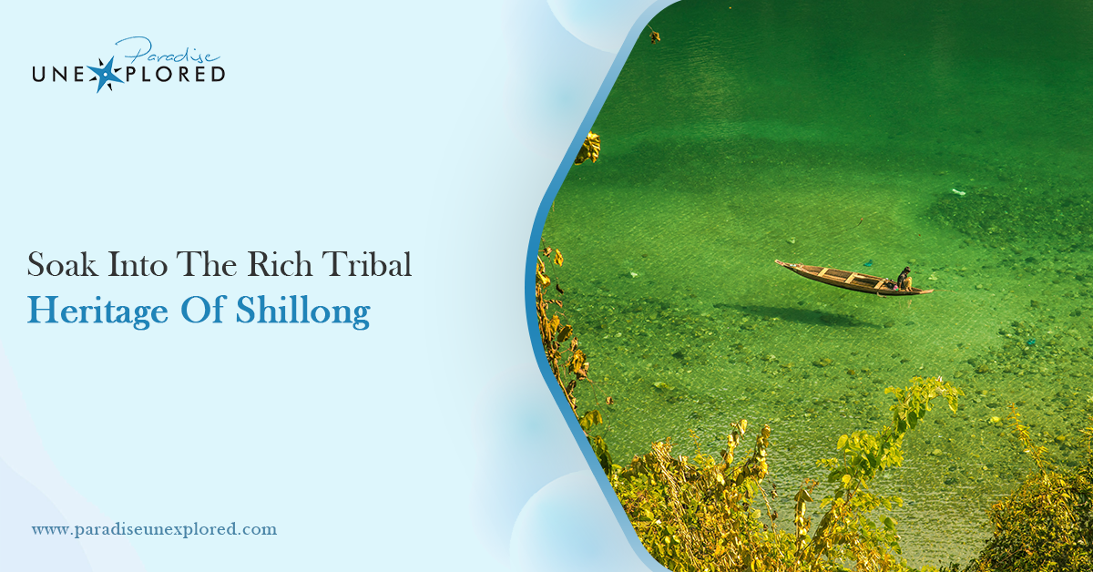 Soak Into The Rich Tribal Heritage Of Shillong