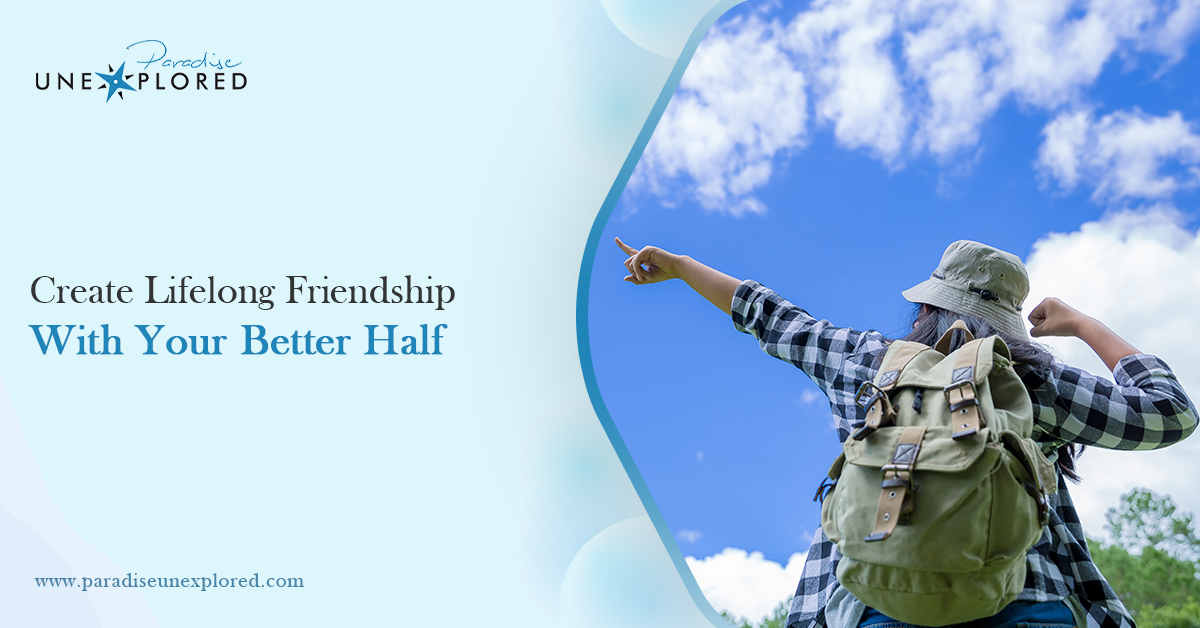 Create Lifelong Friendship With Your Better Half