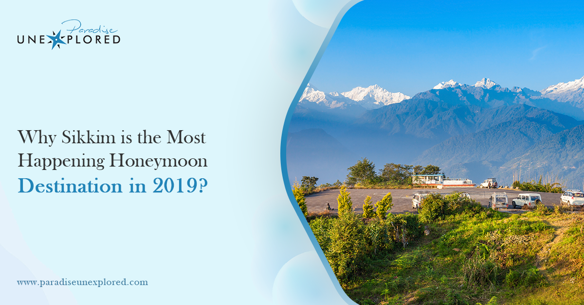Why Sikkim is the Most Happening Honeymoon Destination in 2019?
